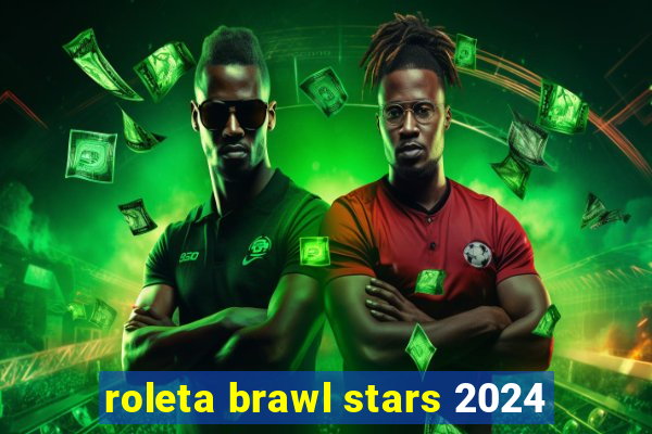 roleta brawl stars 2024